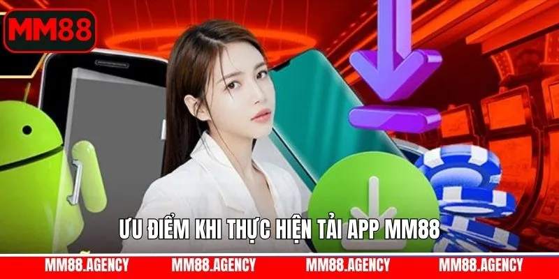 Ưu điểm khi hội viên thực hiện cài app MM88 Ưu điểm khi hội viên thực hiện cài app MM88